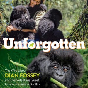 National Geographic Kids – Unforgotten: The Wild Life of Dian Fossey and Her Relentless Quest to Save Mountain Gorilla
